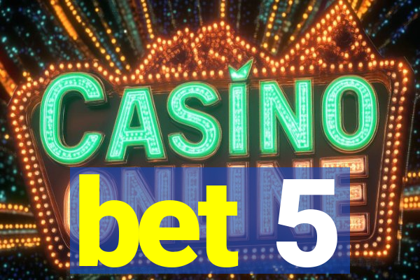 bet 5